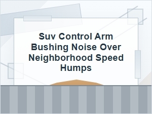 Why Your Suv Makes Noise Over Neighborhood Speed Humps