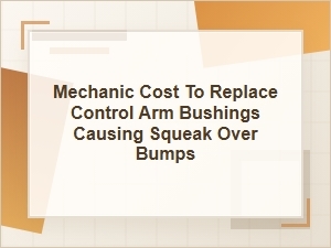 Mechanic Cost to Replace Control Arm Bushings